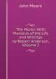 The Works: With Memoirs of His Life and Writings by Robert Anderson, Volume 2, John Moore 