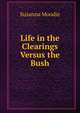 Life in the Clearings Versus the Bush, Susanna Moodie 