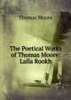 The Poetical Works of Thomas Moore: Lalla Rookh, Thomas Moore 