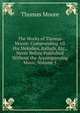 The Works of Thomas Moore: Comprending All His Melodies, Ballads, Etc., Never Before Published Without the Accompanying Music, Volume 5, Thomas Moore 