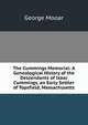The Cummings Memorial: A Genealogical History of the Descendants of Isaac Cummings, an Early Settler of Topsfield, Massachusetts, George Mooar 