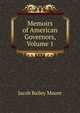 Memoirs of American Governors, Volume 1, Jacob Bailey Moore 
