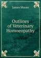 Outlines of Veterinary Homoeopathy, James Moore 