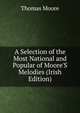 A Selection of the Most National and Popular of Moore'S Melodies (Irish Edition), Thomas Moore 