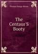 The Centaur'S Booty, Thomas Sturge Moore 