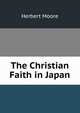 The Christian Faith in Japan, Herbert Moore 