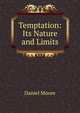 Temptation: Its Nature and Limits, Daniel Moore 
