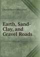 Earth, Sand-Clay, and Gravel Roads, Charles Henry Moorefield 