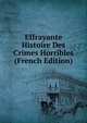 Effrayante Histoire Des Crimes Horribles (French Edition), 