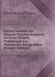 Lettres Inedites De Moquin-Tandon Aauguste De Saint-Hilaire, Publieessur Les Manuscrits Autographes (French Edition), Alfred Moquin-Tandon 