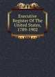 Executive Register Of The United States, 1789-1902, 