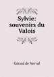 Sylvie: souvenirs du Valois, Gerard de Nerval 