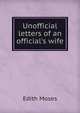 Unofficial letters of an official's wife, Edith Moses 