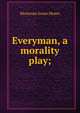 Everyman, a morality play;, Moses, Montrose Jonas, 1878-1934 