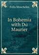 In Bohemia with Du Maurier, Felix Moscheles 