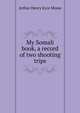My Somali book, a record of two shooting trips, Arthur Henry Eyre Mosse 