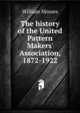 The history of the United Pattern Makers' Association, 1872-1922, William Mosses 