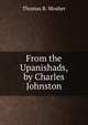 From the Upanishads, by Charles Johnston, Thomas B. Mosher 