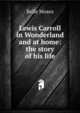 Lewis Carroll in Wonderland and at home: the story of his life, Belle Moses 
