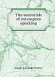 The essentials of extempore speaking, Joseph A. b. 1880 Mosher 
