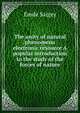 The unity of natural phenomena electronic resource A popular introduction to the study of the forces of nature, Emile Saigey 