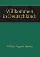 Willkommen in Deutschland;, William Eugene Mosher 