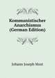 Kommunistischer Anarchismus (German Edition), Johann Joseph Most 