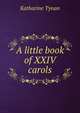 A little book of XXIV carols, Tynan, Katharine 