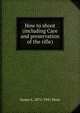 How to shoot (including Care and preservation of the rifle), James A. 1872-1941 Moss 