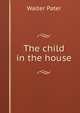 The child in the house, Walter Pater 