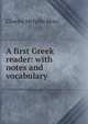 A first Greek reader: with notes and vocabulary, Charles Melville Moss 