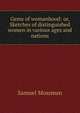 Gems of womanhood: or, Sketches of distinguished women in various ages and nations, Samuel Mossman 