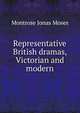 Representative British dramas, Victorian and modern, Moses, Montrose Jonas, 1878-1934 
