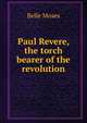 Paul Revere, the torch bearer of the revolution, Belle Moses 