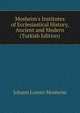 Mosheim's Institutes of Ecclesiastical History, Ancient and Modern (Turkish Edition), Johann Lorenz Mosheim 