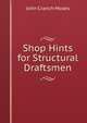 Shop Hints for Structural Draftsmen, John Cranch Moses 