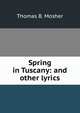 Spring in Tuscany: and other lyrics, Thomas B. Mosher 