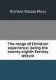 The range of Christian experience; being the twenty-eighth Fernley lecture, Richard Waddy Moss 