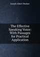 The Effective Speaking Voice: With Passages for Practical Application, Joseph Albert Mosher 