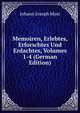 Memoiren, Erlebtes, Erforschtes Und Erdachtes, Volumes 1-4 (German Edition), Johann Joseph Most 