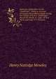 Notes by a Naturalist On the "Challenger": Being an Account of Various Observations Made During the Voyage of H.M.S. "Challenger" Round the World, in . Capt. Sir G.S. Nares and Capt. F.T. Thomson, Henry Nottidge Moseley 