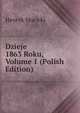 Dzieje 1863 Roku, Volume 1 (Polish Edition), Henryk Mocicki 