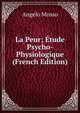 La Peur; Etude Psycho-Physiologique (French Edition), Angelo Mosso 