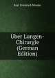 Uber Lungen-Chirurgie (German Edition), Karl Friedrich Mosler 