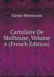 Cartulaire De Mulhouse, Volume 6 (French Edition), Xavier Mossmann 