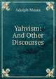 Yahvism: And Other Discourses, Adolph Moses 