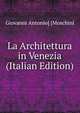 La Architettura in Venezia (Italian Edition), Giovanni Antonio] [Moschini 