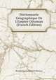 Dictionnarie G?ographique De L'Empire Ottoman (French Edition), Konstantin Georgievich Mostras 