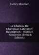 Le Chateau De Chavaniac-Lafayette: Description - Histoire - Souvenirs (French Edition), Henry Mosnier 