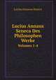 Lucius Annaus Seneca Des Philosophen Werke. Volumes 1-4, Seneca the Younger 